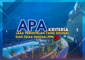 Kenali Kriteria Jasa Perhotelan Yang Dikenai dan Tidak Dikenai PPN